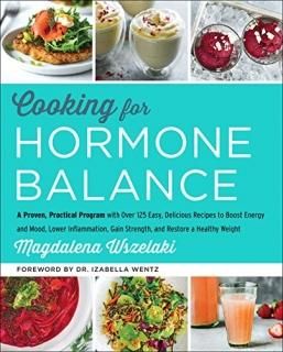 Cooking for Hormone Balance A Proven Practical Program with Over 125 Easy Delici