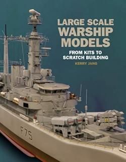Large Scale Warship Models From Kits to Scratch Building