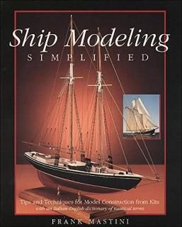 Ship Modeling Simplified Tips and Techniques for Model Construction from Kits