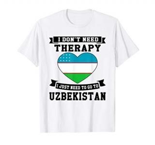I Don't Need Therapy I Just Need To Go To Uzbekistan Gift T-Shirt