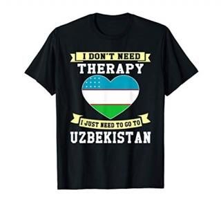 I Don't Need Therapy I Just Need To Go To Uzbekistan Gift T-Shirt