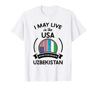 May Live In The USA But My Story Began In Uzbekistan Gift T-Shirt
