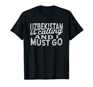 Uzbekistan Is Calling And I Must Go T-Shirt
