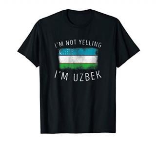 I'm Not Yelling I'm Uzbek - Funny Uzbekistan Pride T-Shirt