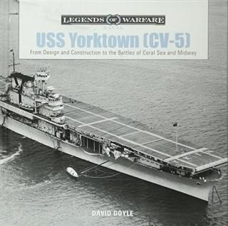 USS Yorktown CV-5 From Design and Construction to the Battles of Coral Sea and M