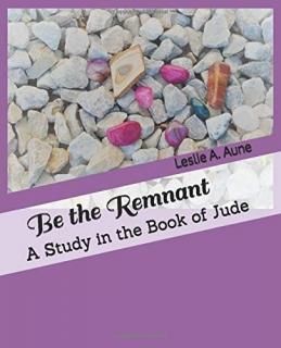 Be the Remnant A Study in the Book of Jude