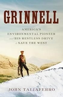 Grinnell America's Environmental Pioneer and His Restless Drive to Save the West