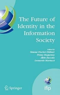 The Future of Identity in the Information Society Proceedings of the Third IFIP 
