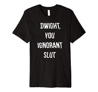 The Office Dwight You Ignorant Slut Premium Short Sleeve