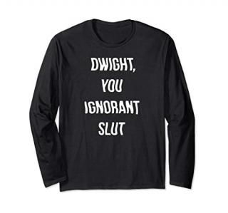 The Office Dwight You Ignorant Slut Long Sleeve T-Shirt
