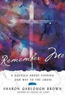 Remember Me A Novella About Finding Our Way to the Cross