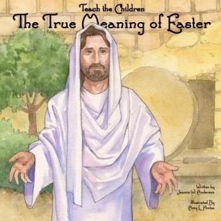 Teach The Children The True Meaning of Easter