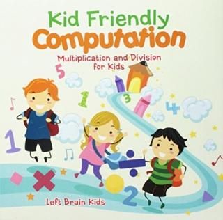 Kid Friendly Computation Multiplication and Division for Kids