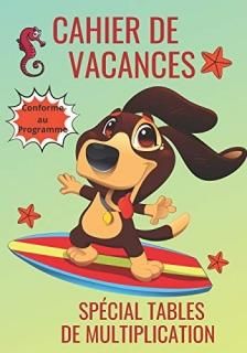 Cahier de vacances Sp?cial tables de multiplication Conforme au programme Dans c