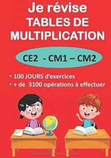 Je r?vise TABLES DE MULTIPLICATION CE2 - CM1  CM2 100 JOURS dexercices + de 310
