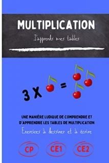 Multiplication j'apprends mes tables cahier d'apprentissage et d'exercices pour 