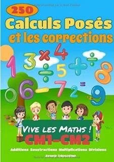 Vive les Math ! 250 op?rations de math?matique pos?es pour le CM1 et le CM2 avec