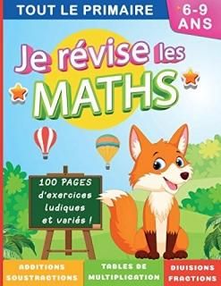 Je r?vise les maths Tout le primaire 6-9 ans  Des exercices ludiques et vari?s !