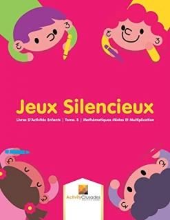 Jeux Silencieux Livres D'Activit?s Enfants - Tome. 3 - Math?matiques Mixtes Et M