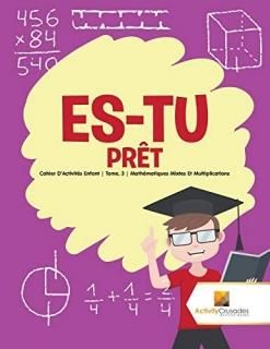 Es-Tu Pr?t Cahier D'Activit?s Enfant - Tome. 3 - Math?matiques Mixtes Et Multipl