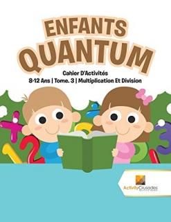 Enfants Quantum Cahier D'Activit?s 8-12 Ans - Tome. 3 - Multiplication Et Divisi