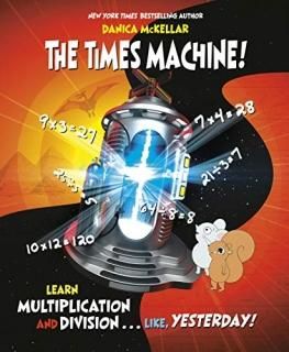 The Times Machine! Learn Multiplication and Division. . . Like Yesterday! McKell