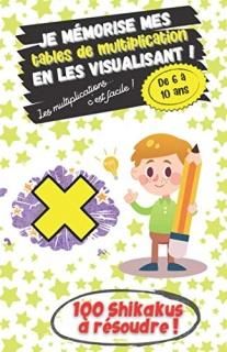 Je m?morise mes Tables De Multiplication en les visualisant ! - De 6 ? 10 ans - 