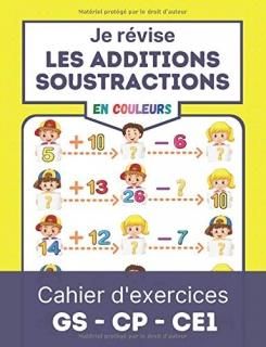 Je r?vise LES ADDITIONS SOUSTRACTIONS Cahier d'exercices GS CP CE1 r?vision faci
