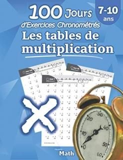 Les tables de multiplication - 100 Jours dExercices Chronom?tr?s CE2 / CM1 7-10