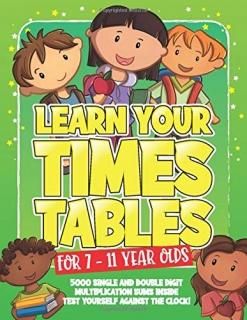 Learn Your Times Tables For 7 - 11 Year Olds With 100 Multiplication Exercises a