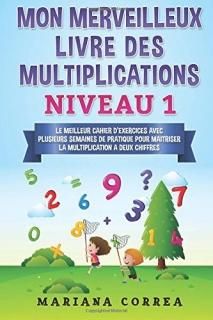 Mon Merveilleux Livre Des Multiplications Niveau 1 Le Meilleur Cahier D Exercice