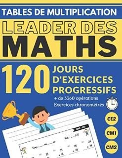 TABLES DE MULTIPLICATION CE2 CM1 CM2 120 JOURS D'EXERCICES PROGRESSIFS LEADER DE