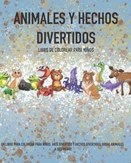 ANIMALES Y HECHOS DIVERTIDOS LIBRO DE COLOREAR PARA NINOS Con este libro de colo