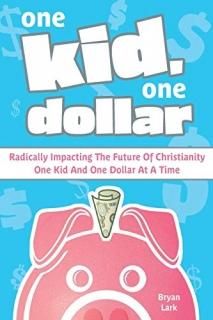 ONE KID ONE DOLLAR Radically Impacting the Future of Christianity One Kid and On