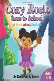 Cozy Rosie Goes To School A Book About Feelings