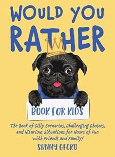 Would You Rather Book for Kids The Book of Silly Scenarios Challenging Choices a