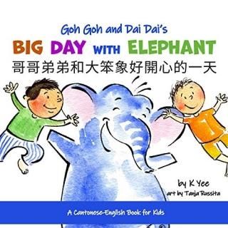 Goh Goh and Dai Dai's Big Day with Elephant A Cantonese-English Storybook