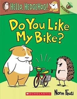 Do You Like My Bike Hello Hedgehog! Scholastic Acorn