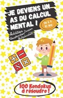 Je deviens un As du Calcul Mental ! - De 6 ? 10 ans - Addition Soustraction Divi