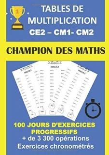 TABLES DE MULTIPLICATION CE2 CM1 CM2 100 JOURS D'EXERCICES PROGRESSIFS + DE 3300