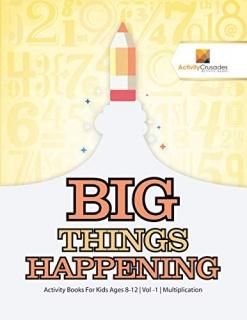 Big Things Happening Activity Books For Kids Ages 8-12 - Vol -1 - Multiplication