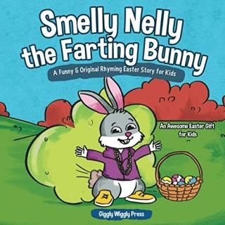 Smelly Nelly the Farting Bunny A Funny & Original Rhyming Easter Story for Kids 