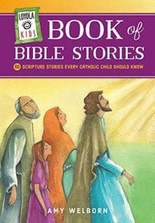 Loyola Kids Book of Bible Stories 60 Scripture Stories Every Catholic Child Shou