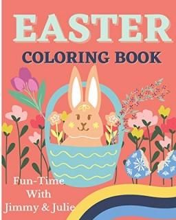 Easter Coloring Book Fun-Time With Jimmy & Julie An ultimate Easter coloring sto