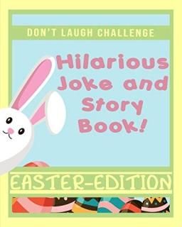 Don't Laugh Challenge Hilarious Easter Joke and Story Book An Easter Basket Stuf