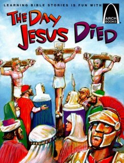 The Day Jesus Died Arch Books