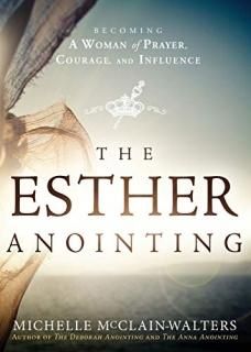 The Esther Anointing Becoming a Woman of Prayer Courage and Influence