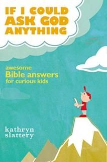 If I Could Ask God Anything Awesome Bible Answers for Curious Kids