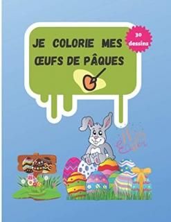 Je colorie mes oeufs de p?ques 30 dessins de coloriage pour gar?ons et filles -h