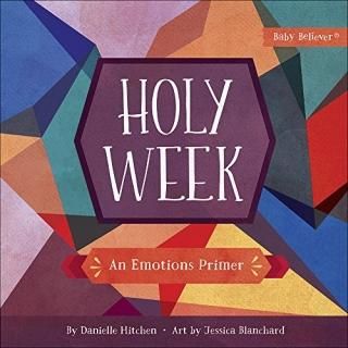 Holy Week An Emotions Primer Baby Believer